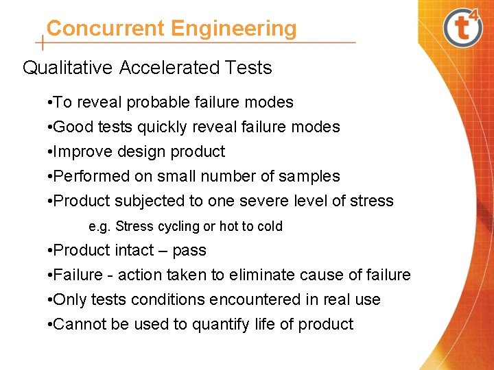 Concurrent Engineering Qualitative Accelerated Tests • To reveal probable failure modes • Good tests