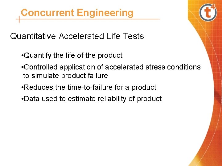 Concurrent Engineering Quantitative Accelerated Life Tests • Quantify the life of the product •