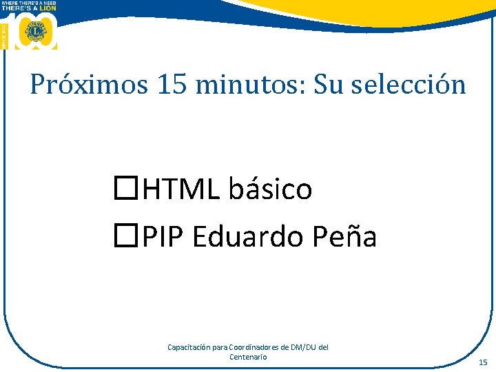 Próximos 15 minutos: Su selección �HTML básico �PIP Eduardo Peña Capacitación para Coordinadores de