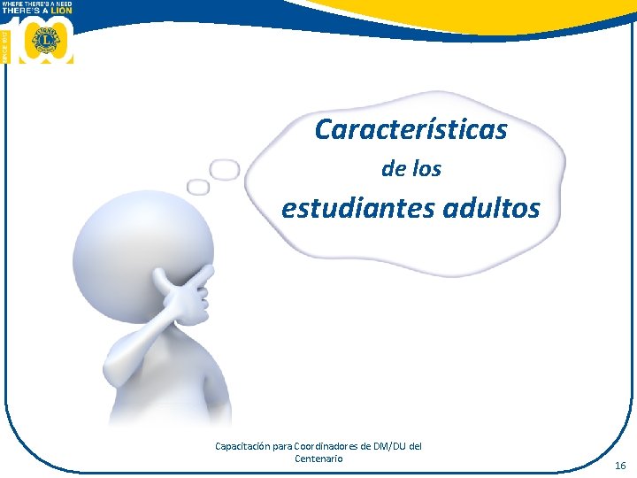 Características de los estudiantes adultos Capacitación para Coordinadores de DM/DU del Centenario 16 