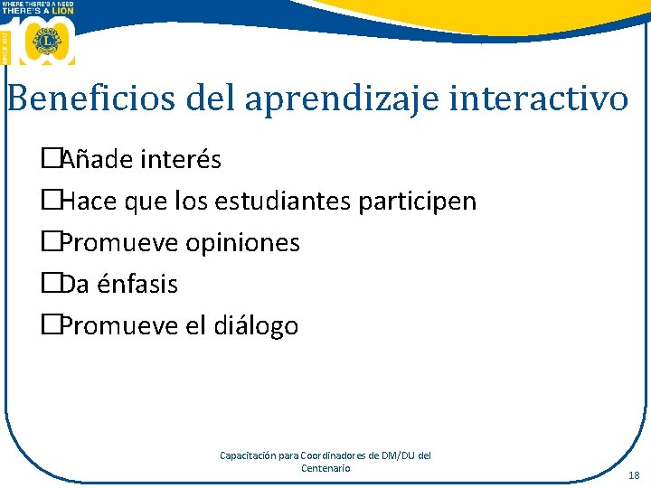 Beneficios del aprendizaje interactivo �Añade interés �Hace que los estudiantes participen �Promueve opiniones �Da