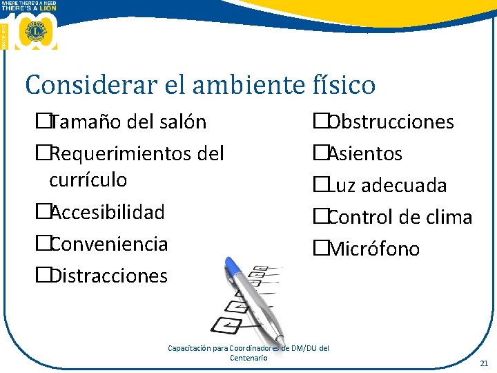 Considerar el ambiente físico �Tamaño del salón �Requerimientos del currículo �Accesibilidad �Conveniencia �Distracciones �Obstrucciones