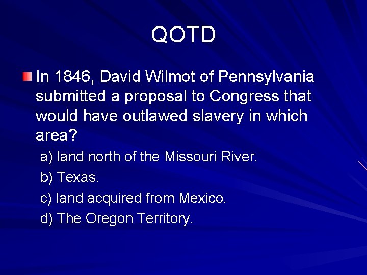 QOTD In 1846, David Wilmot of Pennsylvania submitted a proposal to Congress that would