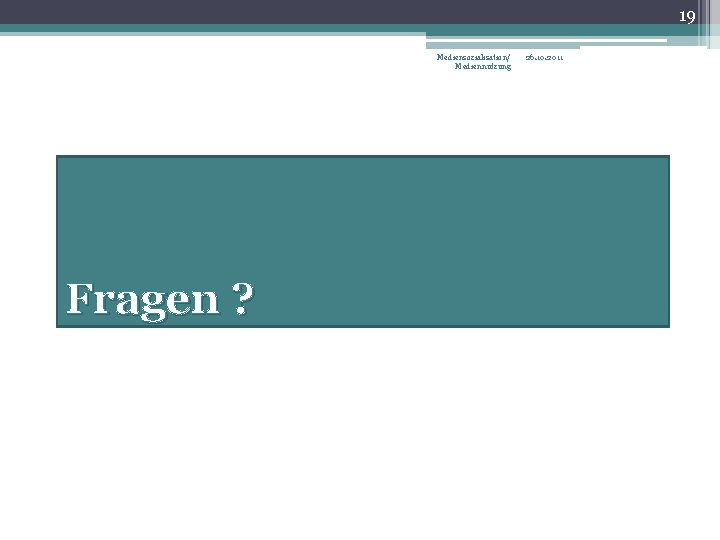 19 Mediensozialisation/ Mediennutzung Fragen ? 26. 10. 2011 