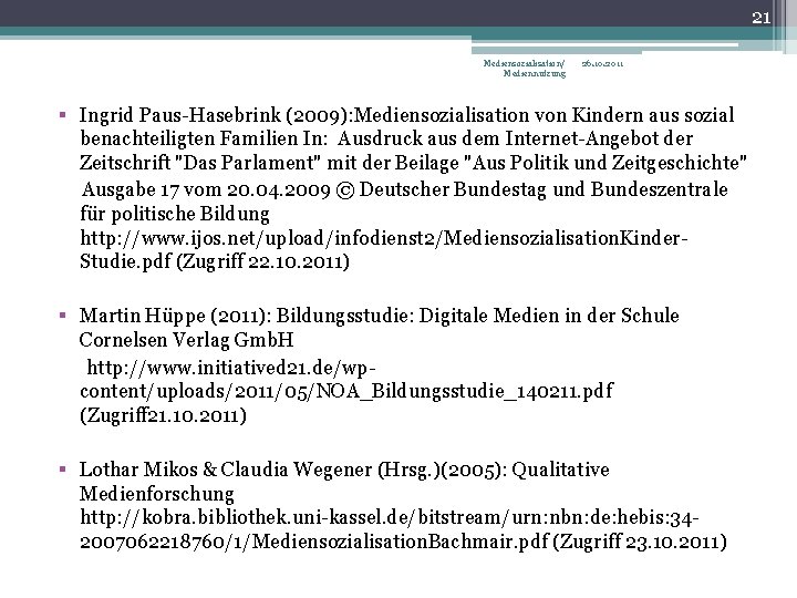 21 Mediensozialisation/ Mediennutzung 26. 10. 2011 § Ingrid Paus-Hasebrink (2009): Mediensozialisation von Kindern aus