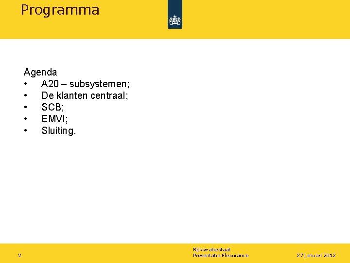 Programma Agenda • A 20 – subsystemen; • De klanten centraal; • SCB; •