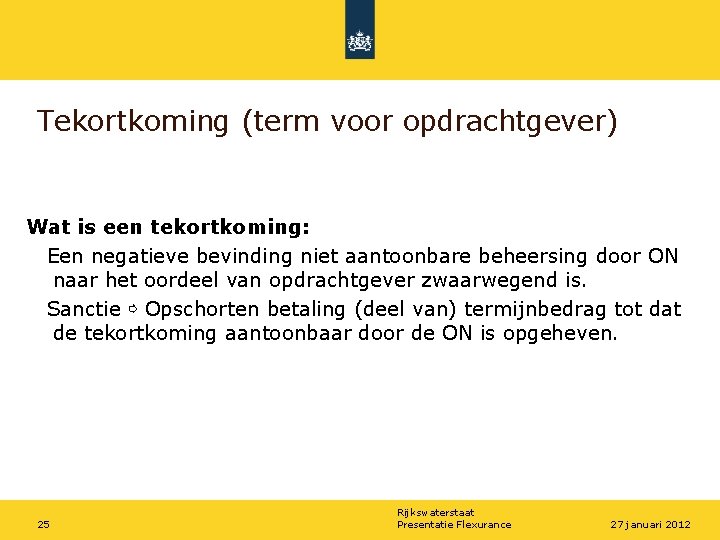 Tekortkoming (term voor opdrachtgever) Wat is een tekortkoming: Een negatieve bevinding niet aantoonbare beheersing