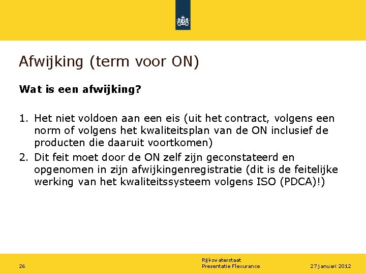 Afwijking (term voor ON) Wat is een afwijking? 1. Het niet voldoen aan een
