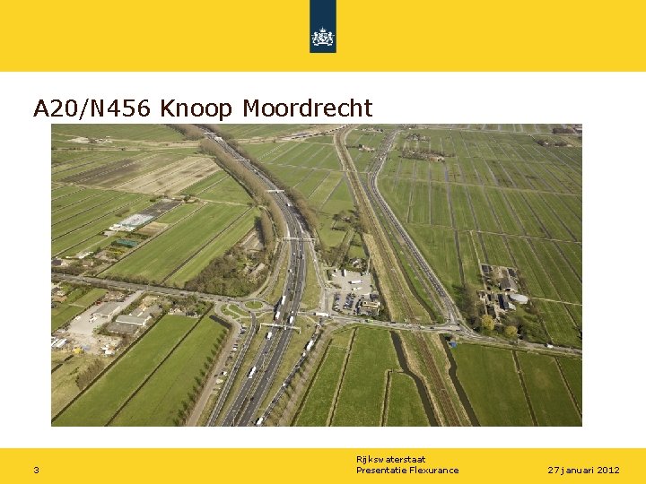 A 20/N 456 Knoop Moordrecht 3 Rijkswaterstaat Presentatie Flexurance 27 januari 2012 
