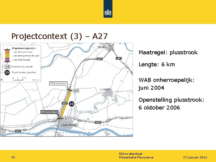 Projectcontext (3) – A 27 Maatregel: plusstrook Lengte: 6 km WAB onherroepelijk: juni 2004