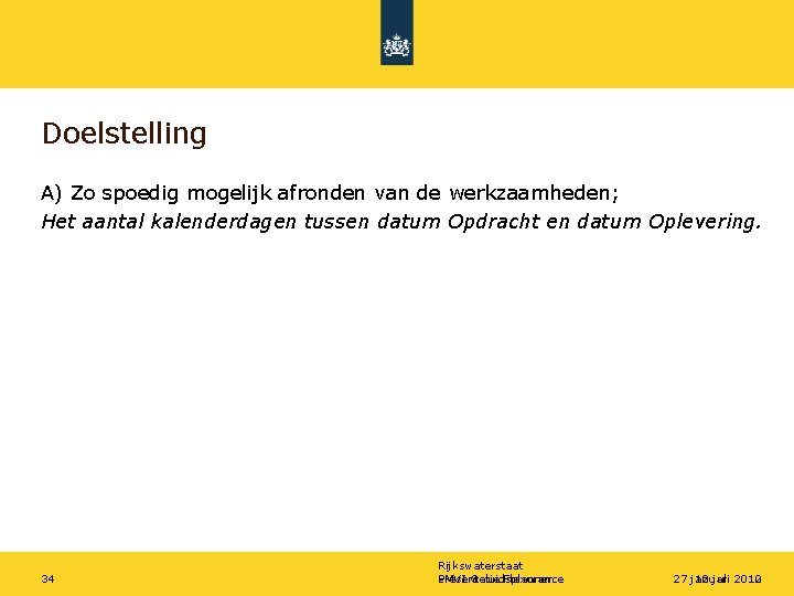 Doelstelling A) Zo spoedig mogelijk afronden van de werkzaamheden; Het aantal kalenderdagen tussen datum