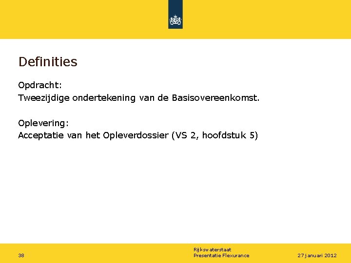 Definities Opdracht: Tweezijdige ondertekening van de Basisovereenkomst. Oplevering: Acceptatie van het Opleverdossier (VS 2,