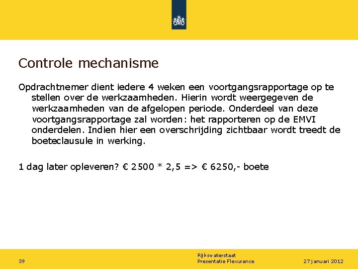 Controle mechanisme Opdrachtnemer dient iedere 4 weken een voortgangsrapportage op te stellen over de