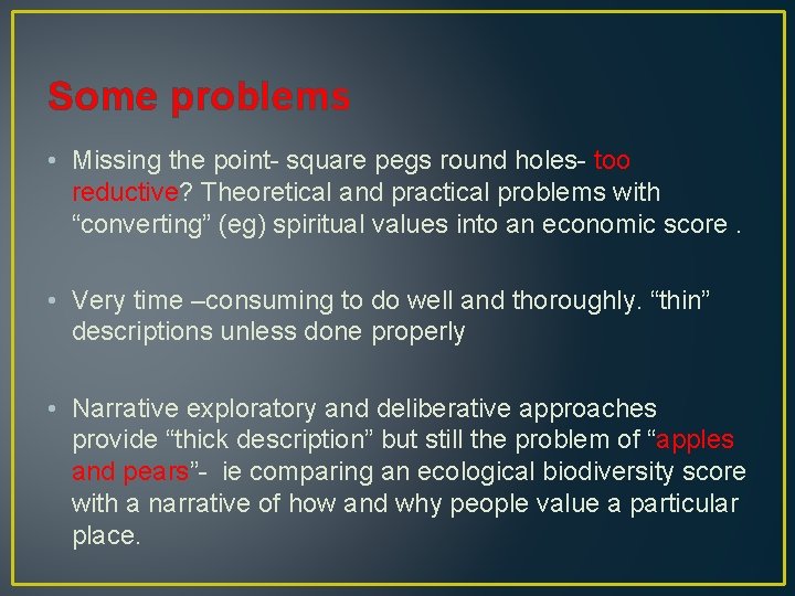 Some problems • Missing the point- square pegs round holes- too reductive? Theoretical and