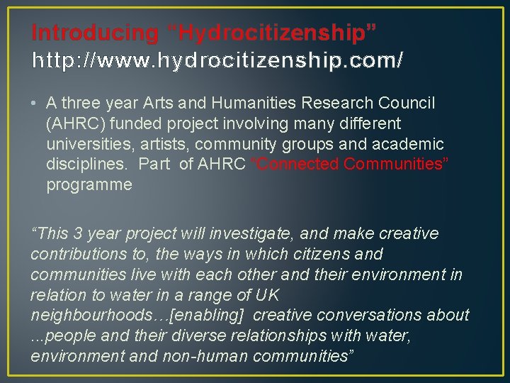 Introducing “Hydrocitizenship” http: //www. hydrocitizenship. com/ • A three year Arts and Humanities Research