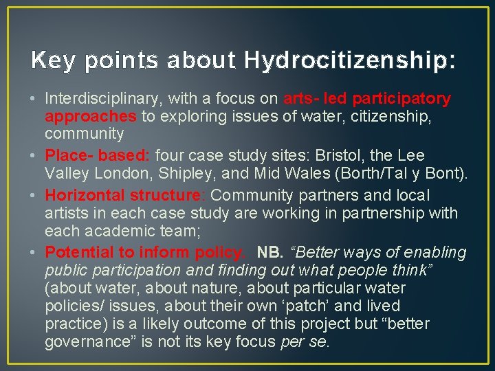 Key points about Hydrocitizenship: • Interdisciplinary, with a focus on arts- led participatory approaches