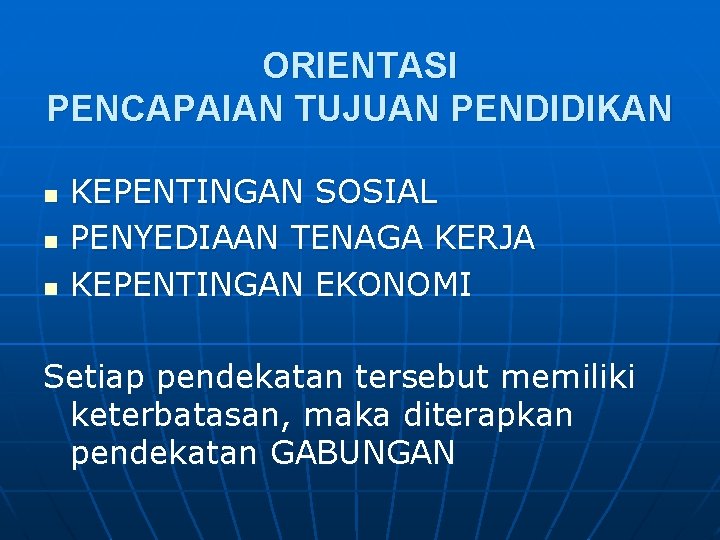 ORIENTASI PENCAPAIAN TUJUAN PENDIDIKAN n n n KEPENTINGAN SOSIAL PENYEDIAAN TENAGA KERJA KEPENTINGAN EKONOMI