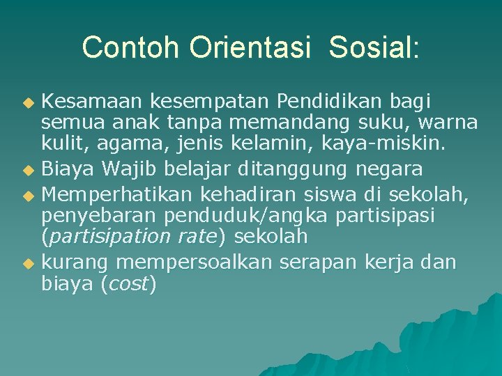 Contoh Orientasi Sosial: Kesamaan kesempatan Pendidikan bagi semua anak tanpa memandang suku, warna kulit,