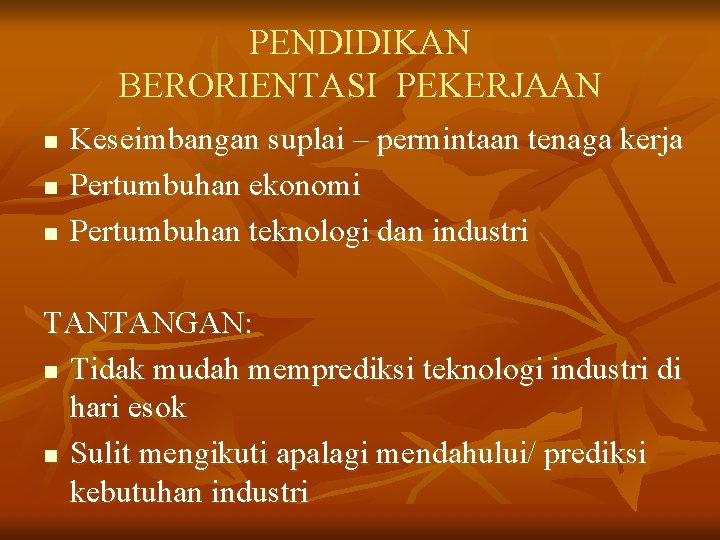 PENDIDIKAN BERORIENTASI PEKERJAAN n n n Keseimbangan suplai – permintaan tenaga kerja Pertumbuhan ekonomi