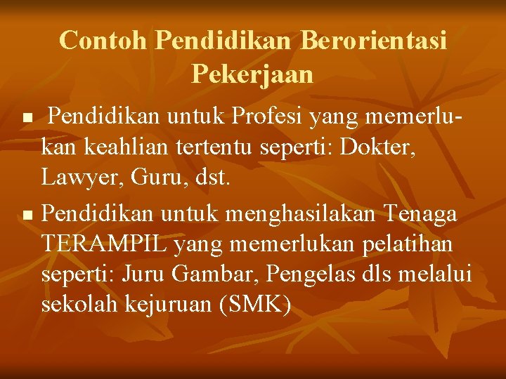 Contoh Pendidikan Berorientasi Pekerjaan Pendidikan untuk Profesi yang memerlukan keahlian tertentu seperti: Dokter, Lawyer,