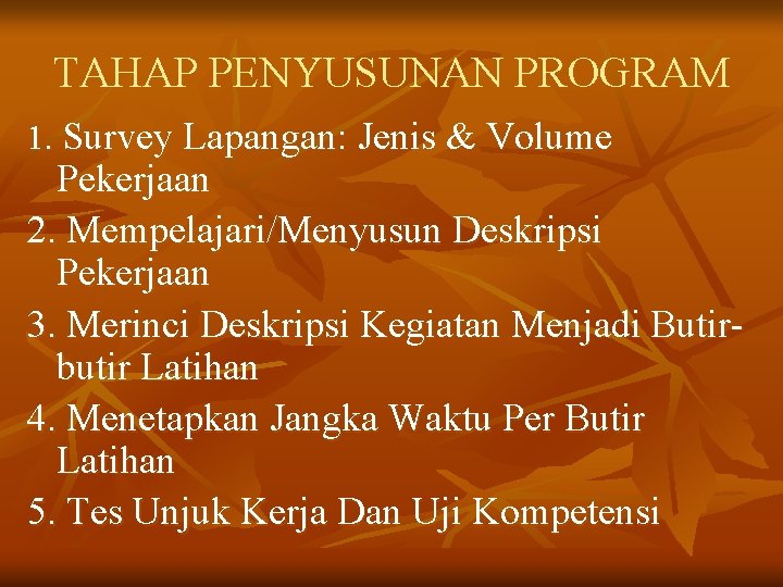 TAHAP PENYUSUNAN PROGRAM 1. Survey Lapangan: Jenis & Volume Pekerjaan 2. Mempelajari/Menyusun Deskripsi Pekerjaan