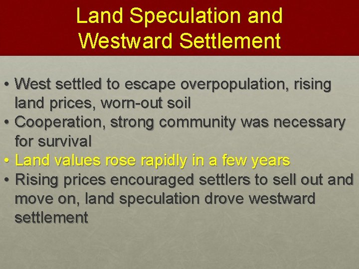 Land Speculation and Westward Settlement • West settled to escape overpopulation, rising land prices,