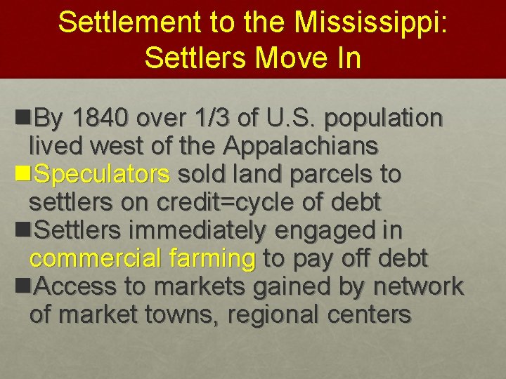 Settlement to the Mississippi: Settlers Move In n. By 1840 over 1/3 of U.