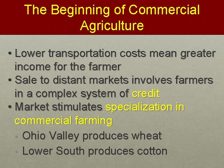 The Beginning of Commercial Agriculture • Lower transportation costs mean greater income for the