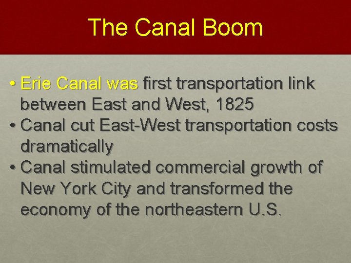 The Canal Boom • Erie Canal was first transportation link between East and West,