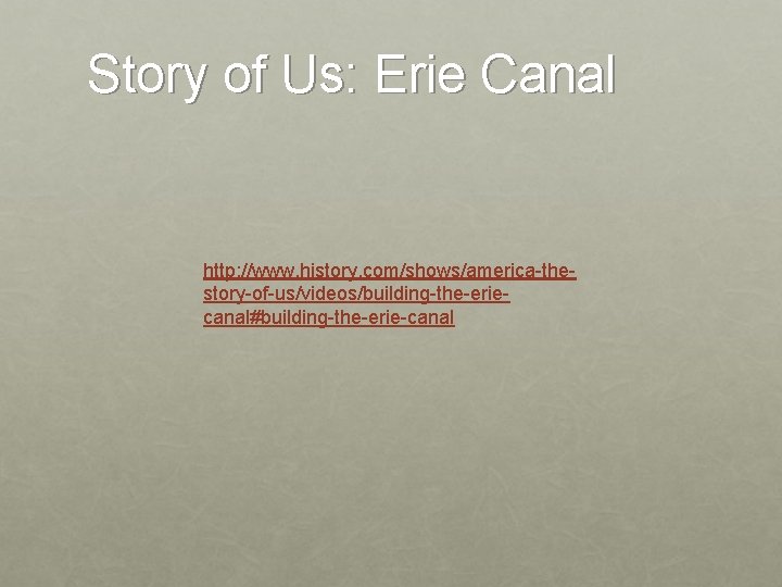 Story of Us: Erie Canal http: //www. history. com/shows/america-thestory-of-us/videos/building-the-eriecanal#building-the-erie-canal 