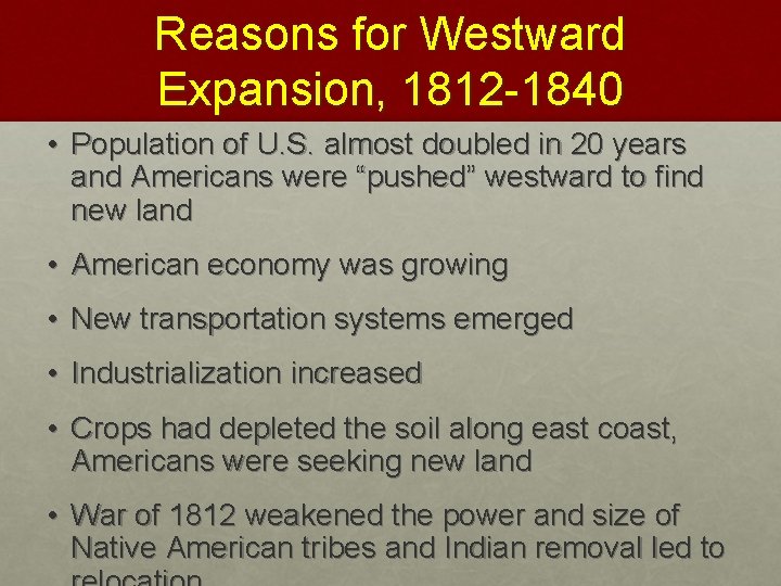 Reasons for Westward Expansion, 1812 -1840 • Population of U. S. almost doubled in