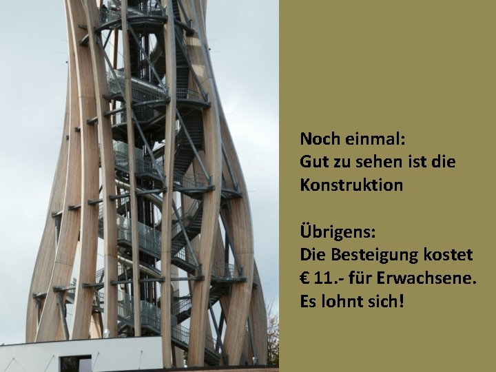 Noch einmal: Gut zu sehen ist die Konstruktion Übrigens: Die Besteigung kostet € 11.