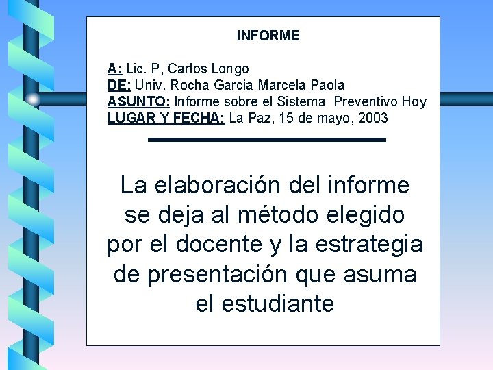 INFORME A: Lic. P, Carlos Longo DE: Univ. Rocha Garcia Marcela Paola ASUNTO: Informe