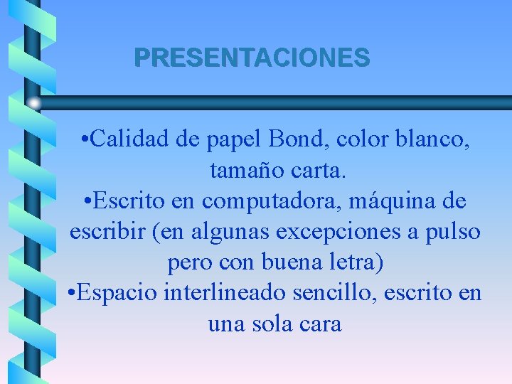 PRESENTACIONES • Calidad de papel Bond, color blanco, tamaño carta. • Escrito en computadora,