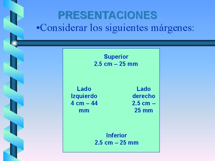 PRESENTACIONES • Considerar los siguientes márgenes: Superior 2. 5 cm – 25 mm Lado