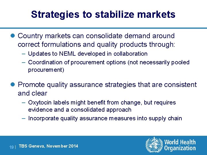 Strategies to stabilize markets l Country markets can consolidate demand around correct formulations and