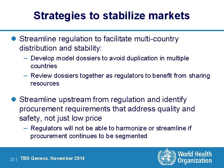 Strategies to stabilize markets l Streamline regulation to facilitate multi-country distribution and stability: –