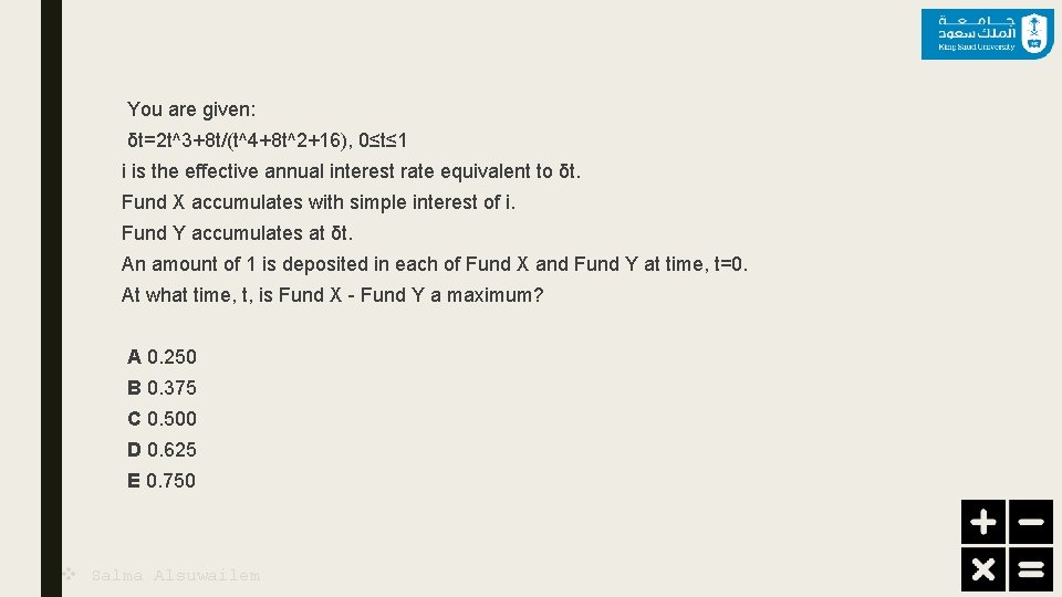 You are given: δt=2 t^3+8 t/(t^4+8 t^2+16), 0≤t≤ 1 i is the effective annual