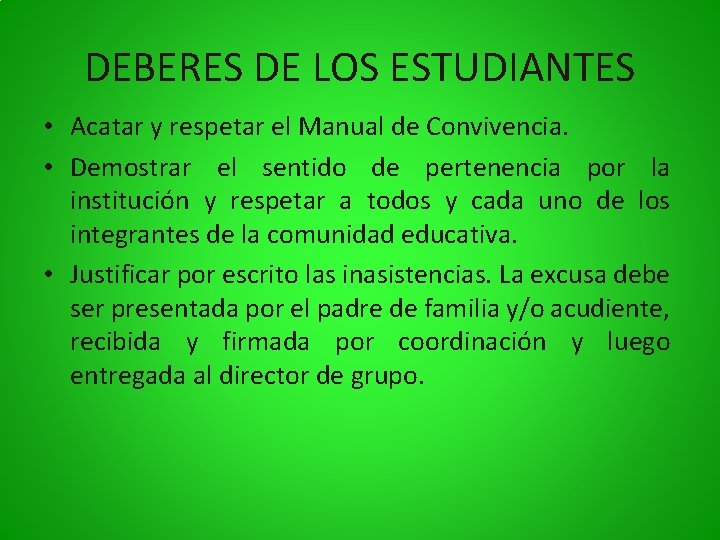 DEBERES DE LOS ESTUDIANTES • Acatar y respetar el Manual de Convivencia. • Demostrar