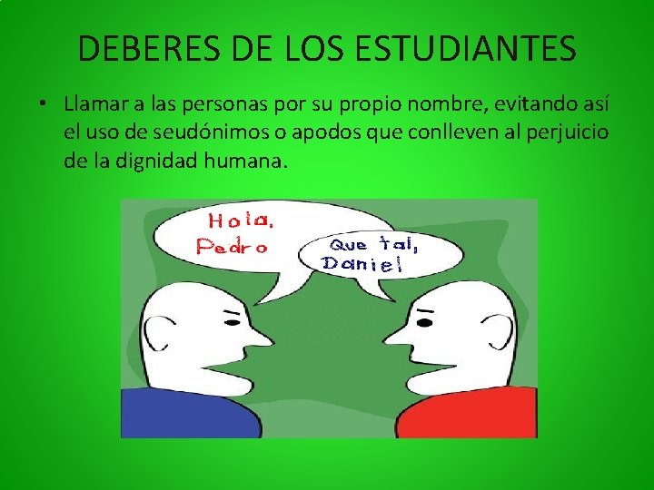 DEBERES DE LOS ESTUDIANTES • Llamar a las personas por su propio nombre, evitando