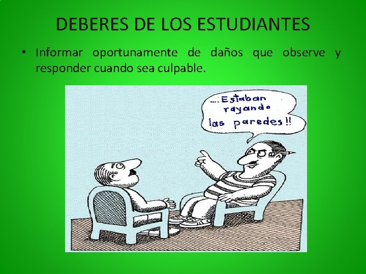 DEBERES DE LOS ESTUDIANTES • Informar oportunamente de daños que observe y responder cuando