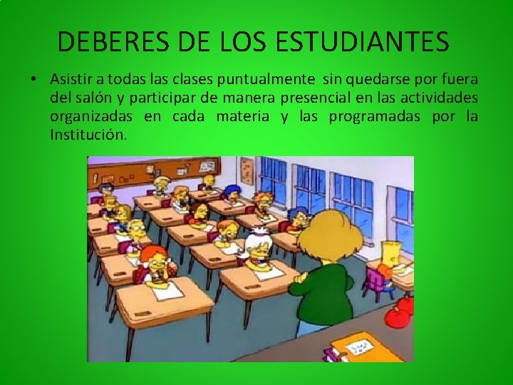 DEBERES DE LOS ESTUDIANTES • Asistir a todas las clases puntualmente sin quedarse por