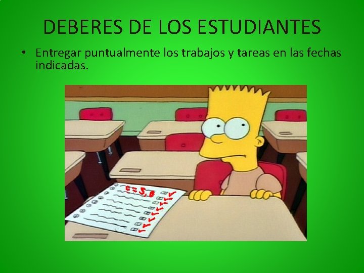 DEBERES DE LOS ESTUDIANTES • Entregar puntualmente los trabajos y tareas en las fechas