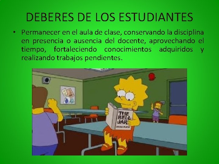 DEBERES DE LOS ESTUDIANTES • Permanecer en el aula de clase, conservando la disciplina