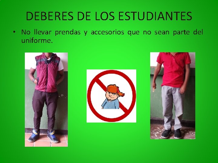 DEBERES DE LOS ESTUDIANTES • No llevar prendas y accesorios que no sean parte