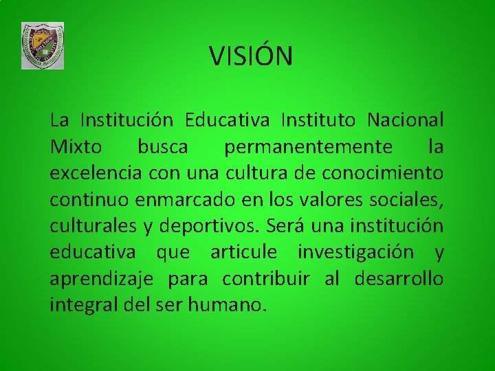 VISIÓN La Institución Educativa Instituto Nacional Mixto busca permanentemente la excelencia con una cultura