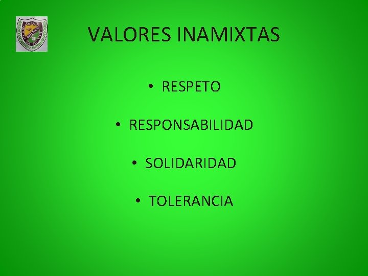 VALORES INAMIXTAS • RESPETO • RESPONSABILIDAD • SOLIDARIDAD • TOLERANCIA 