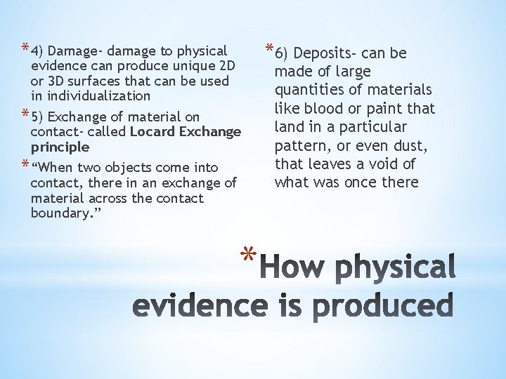 * 4) Damage- damage to physical evidence can produce unique 2 D or 3