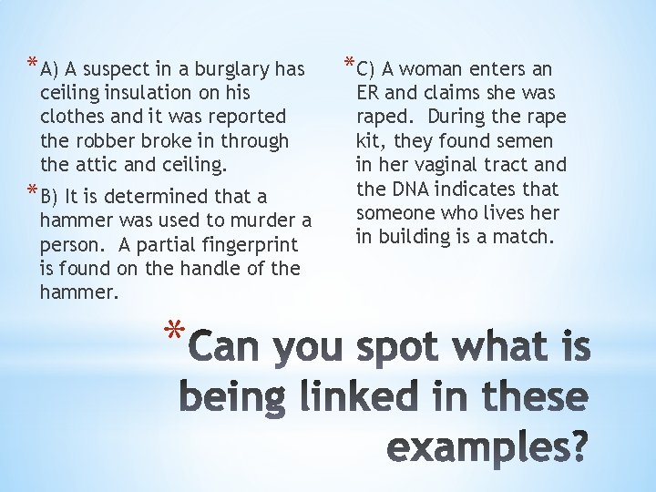 *A) A suspect in a burglary has ceiling insulation on his clothes and it