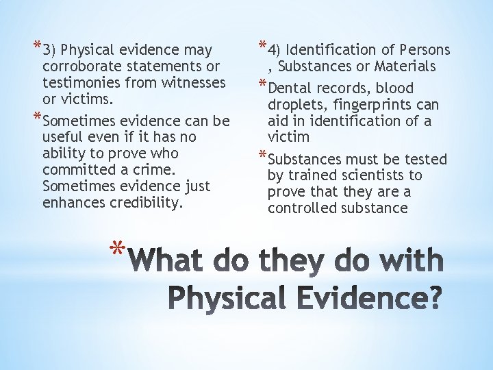*3) Physical evidence may corroborate statements or testimonies from witnesses or victims. *Sometimes evidence